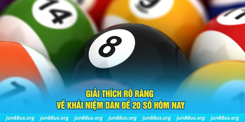 Dàn Đề 20 Số Hôm Nay - Thống Kê Và Phân Tích Chi Tiết Cùng Jun88 5 Giải thích rõ ràng về khái niệm dàn đề 20 số hôm nay