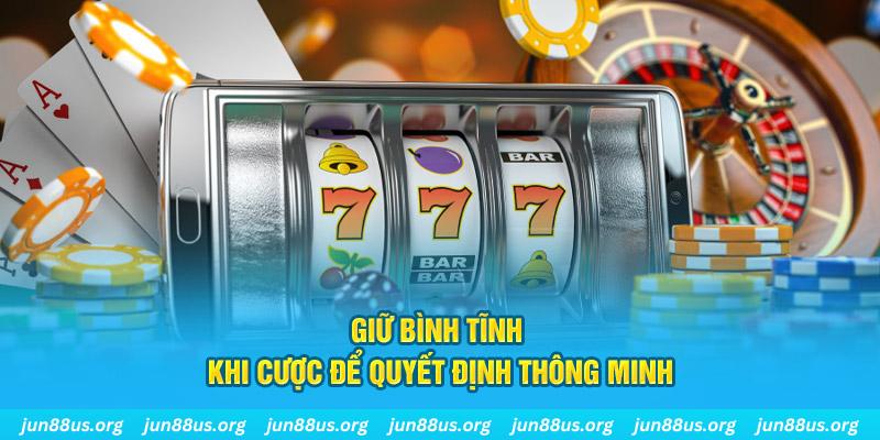 Giữ Bình Tĩnh Khi Cược Để Quyết Định Thông Minh Tại Jun88 4 Giữ bình tĩnh khi cược để quyết định thông minh