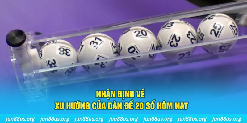 Dàn Đề 20 Số Hôm Nay - Thống Kê Và Phân Tích Chi Tiết Cùng Jun88 7 Nhận định về xu hướng của dàn đề 20 số hôm nay