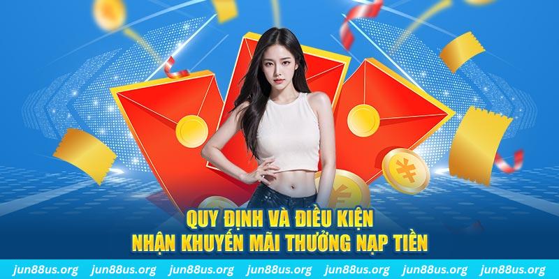 Thưởng Nạp Tiền - Khuyến Mãi Siêu Hot Chỉ Có Tại Jun88 4 Quy định và điều kiện nhận khuyến mãi thưởng nạp tiền