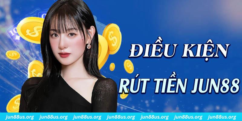 Rút Tiền Jun88 - Hướng Dẫn Chi Tiết Thao Tác Thực Hiện 4 Những điều kiện cần và đủ để có thể thực hiện rút tiền Jun88