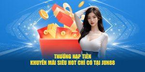 Tìm hiểu về khuyến mãi "Thưởng Nạp Tiền" mới tại trang chủ Jun88