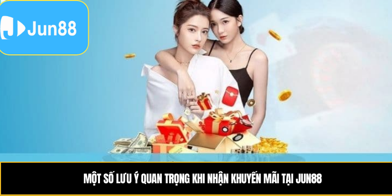 Một số lưu ý quan trọng khi nhận khuyến mãi tại Jun88