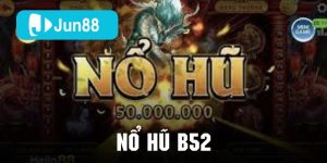 Nổ hũ B52 tại Jun88 được nhiều người chơi yêu thích