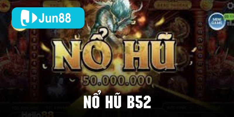 Nổ hũ 52 – Sân chơi đổi thưởng cực hot dành cho game thủ đam mê săn thưởng 5 Nổ hũ B52 tại Jun88 được nhiều người chơi yêu thích